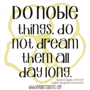 Do noble things, do not dream them all day long quotes