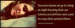 Success means we go to sleep at night knowing that our talents and ...