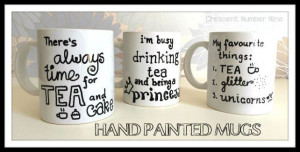 Hand painted quote mugs - tea, glitter, unicorns and cake!