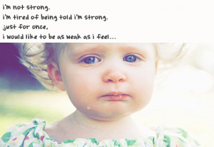 deep inside me is a little girl, so vulnerable, so helpless, weak ...