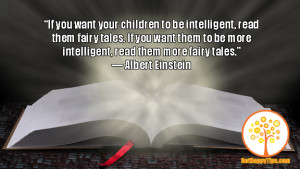 If you want your children to be intelligent, read them fairy tales.