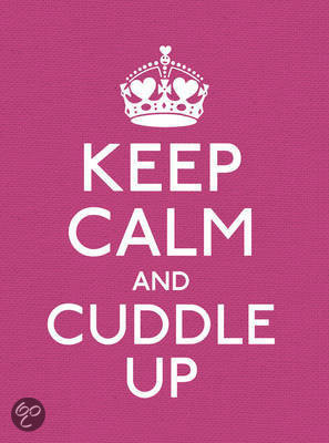 Keep Calm and Cuddle Up