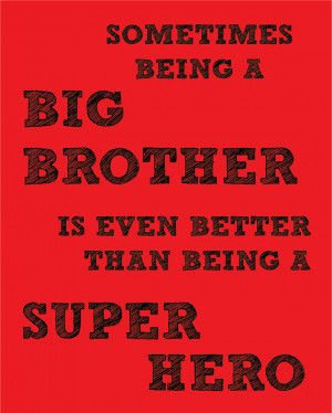 Sometimes Being A Big Brother Is Even Better Than Being A Super Hero.