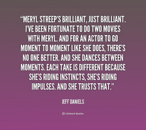 quote-Jeff-Daniels-meryl-streeps-brilliant-just-brilliant-ive-been-1 ...
