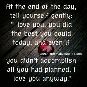 At the end of the day, tell yourself gently