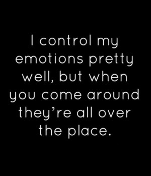 control-my-emotions-pretty-well-but-when-you-come-around-saying-quotes ...