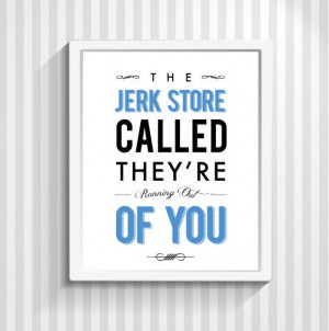 ... Quote, Dorm Room, TV Poster, Quotation - The Jerk Store Called - 8x10