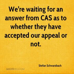We're waiting for an answer from CAS as to whether they have accepted ...