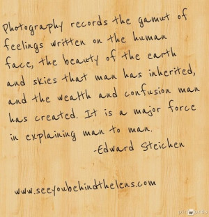 Photography Quote by Edward Steichen www.seeyoubehindthelens.com