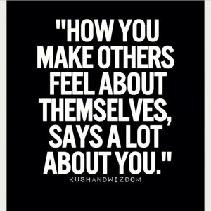 How you make others feel ...