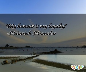 My honour is my loyalty .