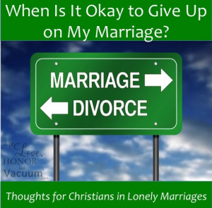 When is it okay to give up on my marriage? Thoughts for those in ...