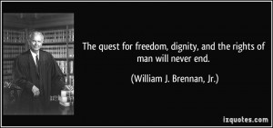 The quest for freedom, dignity, and the rights of man will never end ...