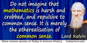 William Thomson Kelvin quote Mathematics is … etherealisation of ...