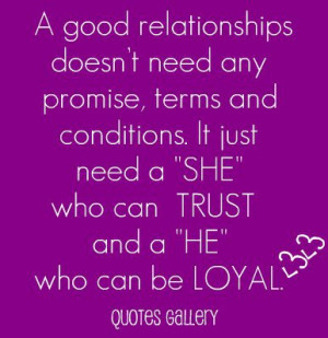 good relationships doesn't need any promise, terms and conditions ...