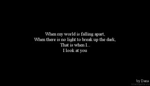 When my world is falling apart, When there is no light to break up the ...
