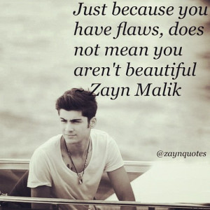 Zayn Malik Quote (About beautiful, beauty, flaws, inside beauty, ugly)