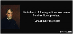 ... conclusions from insufficient premises. - Samuel Butler (novelist