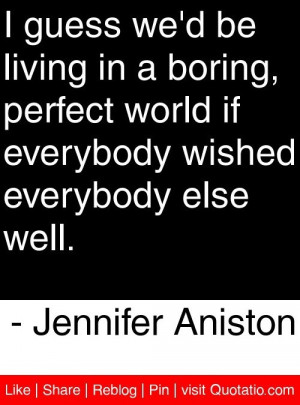 Jennifer aniston, quotes, sayings, live, boring world