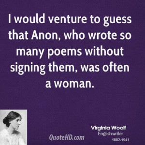 would venture to guess that Anon, who wrote so many poems without ...