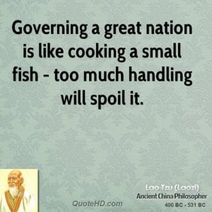 Governing a great nation is like cooking a small fish - too much ...