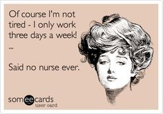 Of course I'm not tired - I only work three days a week! ... Said no ...