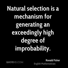 Ronald Fisher - Natural selection is a mechanism for generating an ...