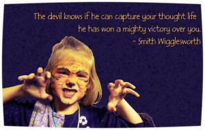 ... life he has won a mighty victory over you. - Smith Wigglesworth