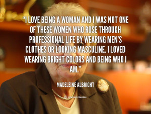 quote-Madeleine-Albright-i-love-being-a-woman-and-i-90814.png