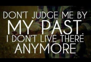 Savvy Quote : Don’t Judge Me By My Past…