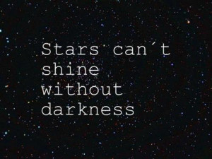 stars can t shine without darkness
