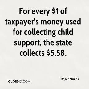 Roger Munns - For every $1 of taxpayer's money used for collecting ...