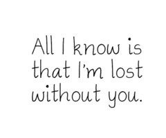 know is I'm lost without you: Quote Romances, I Miss You, I Love You ...