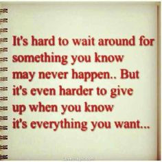 It's hard.... love quote hard wish waiting want More