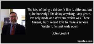 More John Landis Quotes
