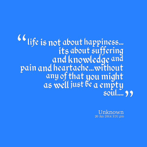 Quotes Picture: life is not about happiness its about suffering and ...