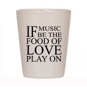 Music-Food-Love Quote Shot Glass