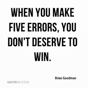 ... -goodman-quote-when-you-make-five-errors-you-dont-deserve-to-win.jpg
