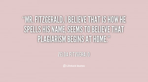 quote-Zelda-Fitzgerald-mr-fitzgerald-i-believe-that-is-how-85108.png
