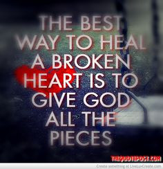 The Best Way To Heal A Broken Heart- FOR MORE GREAT QUOTES VISIT WWW ...