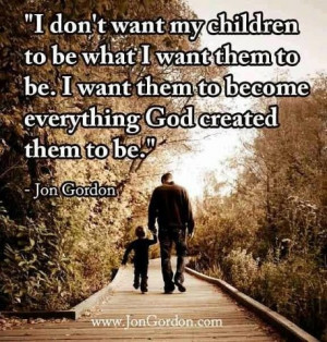 Want My Children To Become Everything God Created Them To Be: Quote ...