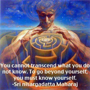 You cannot transcend what you do not know. To go beyond yourself, you ...