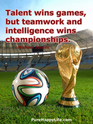 Life Quote: Talent win games, but teamwork and intelligence wins ...