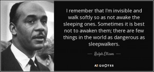 ... few things in the world as dangerous as sleepwalkers. - Ralph Ellison