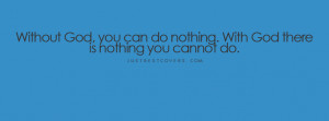 Without God You Can Do Nothing With God There Is Nothing You Cannot Do ...