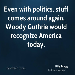 ... stuff comes around again. Woody Guthrie would recognize America today