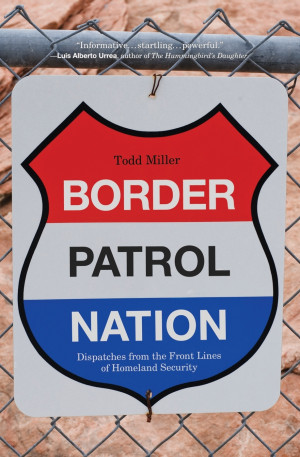 in border patrol nation dispatches from the front lines of border ...