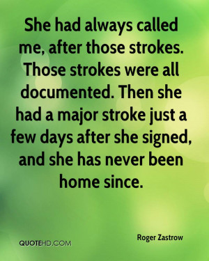She had always called me, after those strokes. Those strokes were all ...
