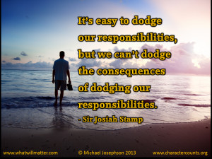 QUOTE: It’s easy to dodge our responsibilities, but we can’t dodge ...