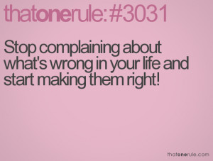 Stop Complaining About Others Quotes Stop complaining about what's